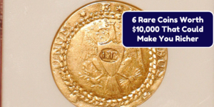 6 Rare Coins Worth $10,000 That Could Make You Richer