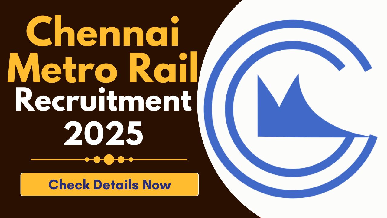 Chennai Metro Rail Recruitment 2025