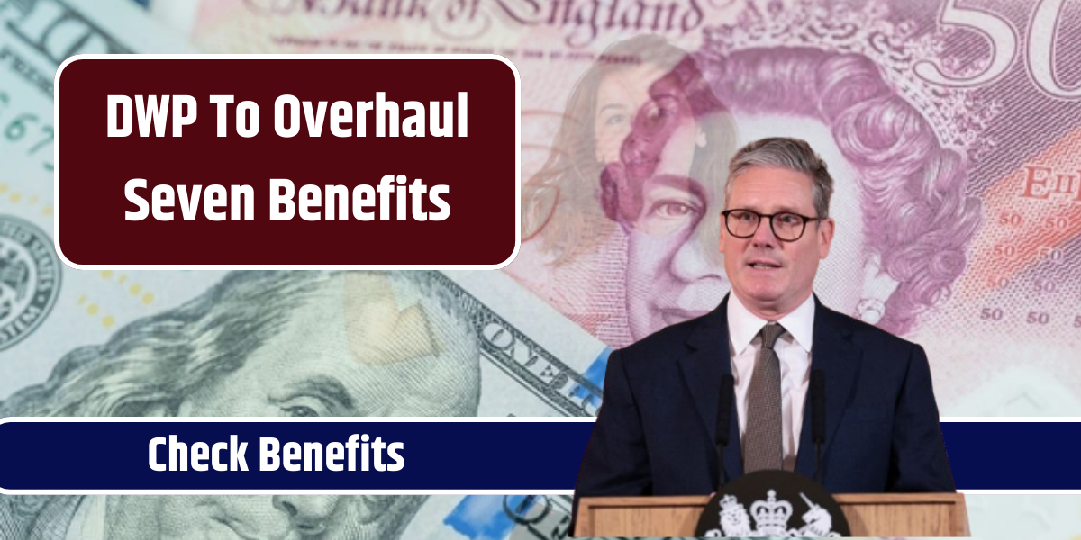 DWP To Overhaul Seven Benefits