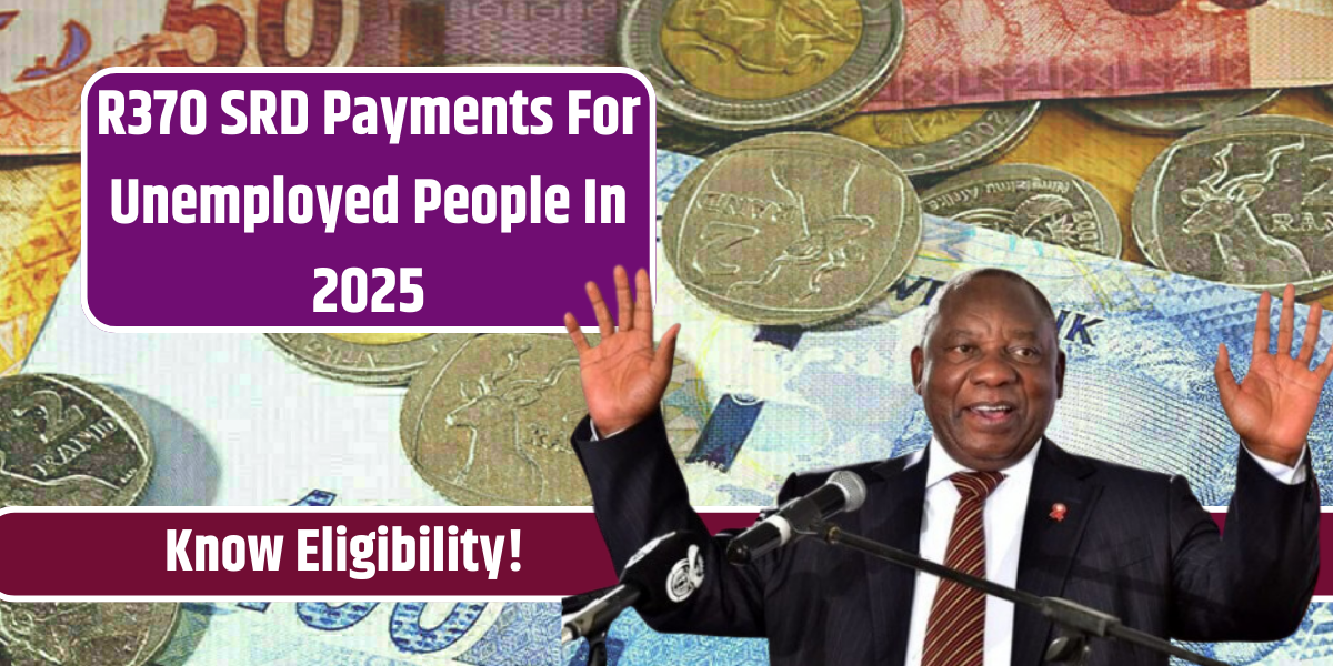 R370 SRD Payments For Unemployed People In 2025