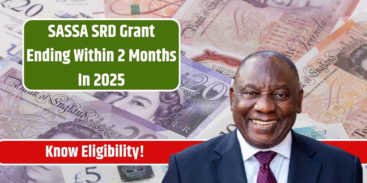 SASSA SRD Grant Ending Within 2 Months In 2025